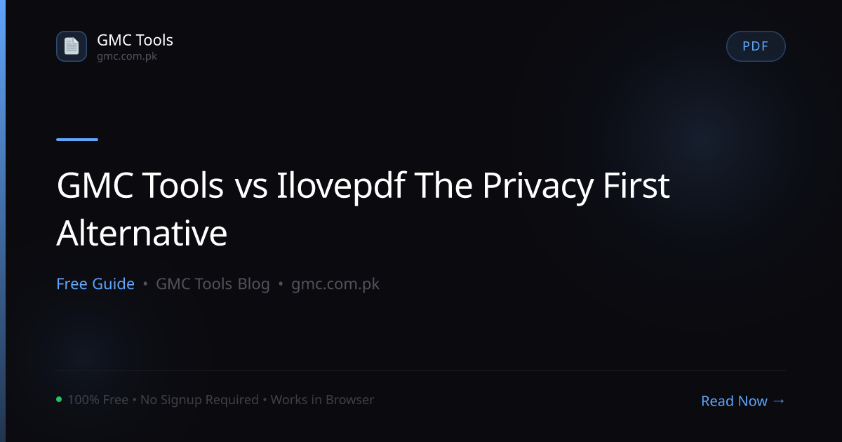 GMC Tools vs iLovePDF: The Privacy-First Alternative to PDF Tools
