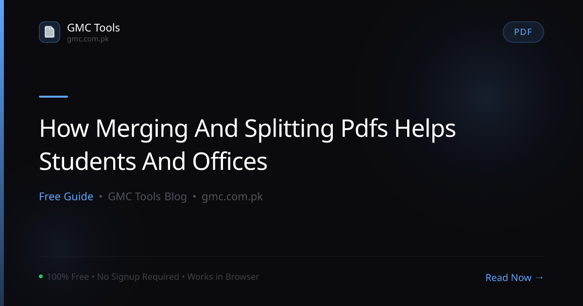 How Merging and Splitting PDFs Quietly Saves Students and Offices Hours Each Week