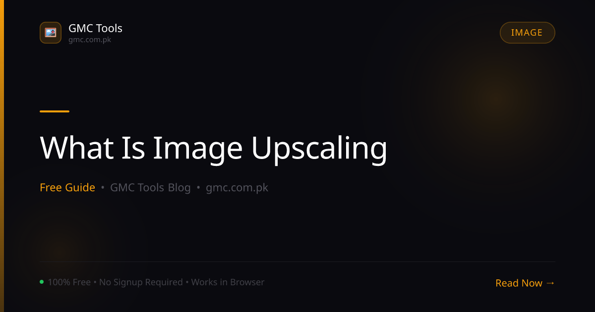 What Is Image Upscaling and How Does It 'Add' Detail That Wasn't There?